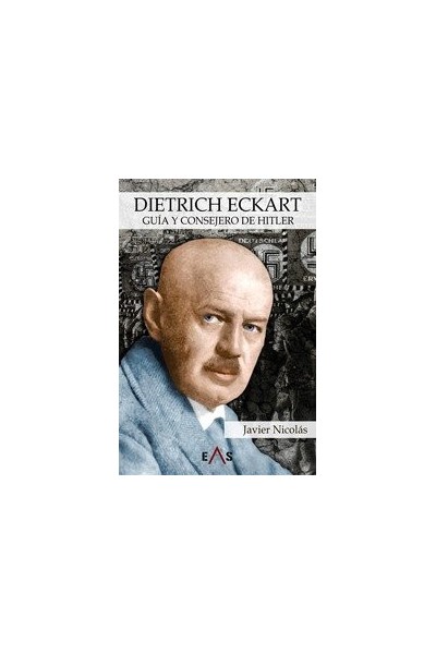 DIETRICH ECKART GUIA Y CONSEJERO DE HITLER