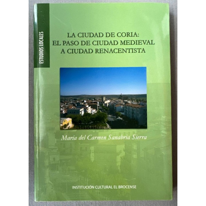 LA CIUDAD DE CORIA: EL PASO DE CIUDAD MEDIEVAL A CIUDAD RENACENTISTA.
