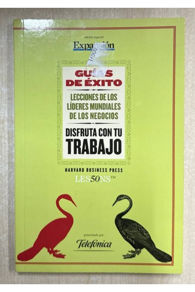 Guías de Éxito. Lecciones de los lideres mundiales de los negocios. Disfruta con tu trabajo.