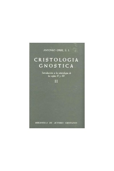 CRISTOLOGIA GNOSTICA. INTRODUCCION A LA SOTERIOLOGIA DE LOS
