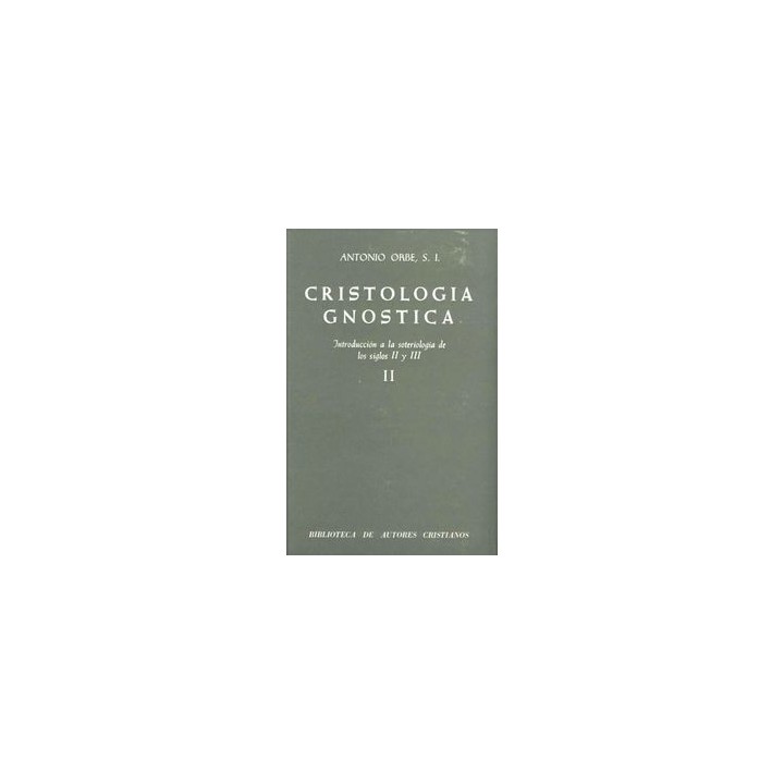 CRISTOLOGIA GNOSTICA. INTRODUCCION A LA SOTERIOLOGIA DE LOS