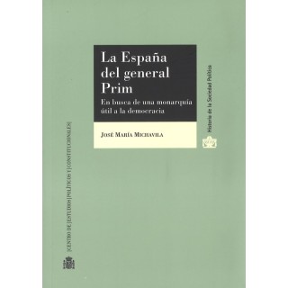 ESPAÑA DEL GENERAL PRIM. EN BUSCA DE UNA MONARQUIA UTIL A LA