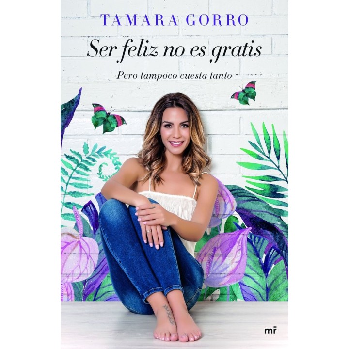 SER FELIZ NO ES GRATIS PERO TAMPOCO CUESTA TANTO