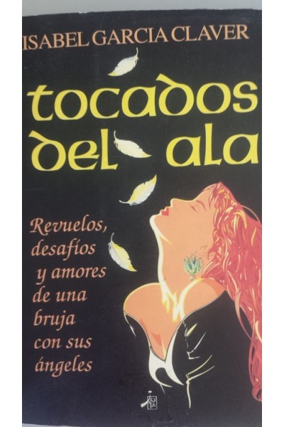 Tocados del ala. Revuelos, desafíos y amores de una bruja con sus ángeles