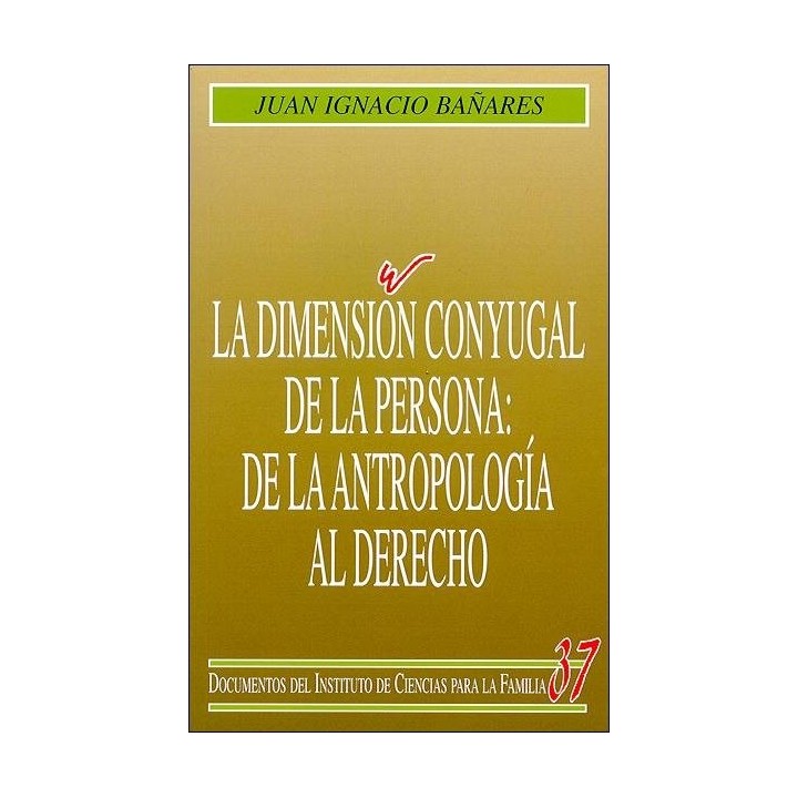 DIMENSION CONYUGAL DE LA PERSONA: DE LA ANTROPOLOGIA AL DERE