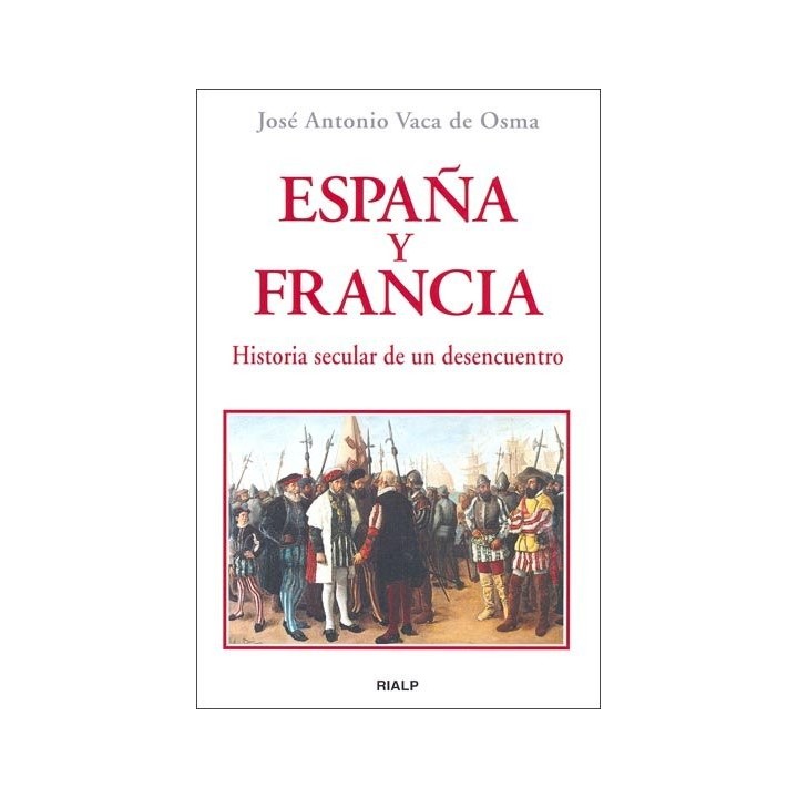 ESPAÑA Y FRANCIA. HISTORIA SECULAR DE UN DESENCUENTRO