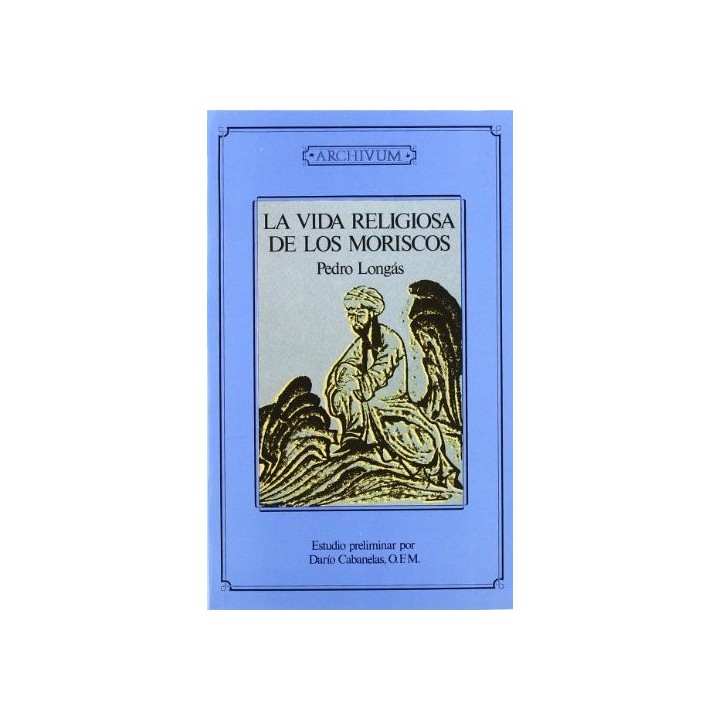 VIDA RELIGIOSA DE LOS MORISCOS,LA 2ªED