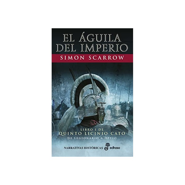 EL ÁGUILA DEL IMPERIO. LIBRO (I) DE QUINTO LICINIO CATO DE LEGIONARIO A OPTIO.