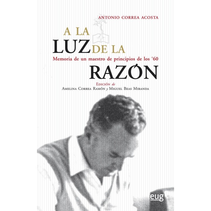 A LA LUZ DE LA RAZON MEMORIA DE UN MAESTRO DE PRINCIPIOS D