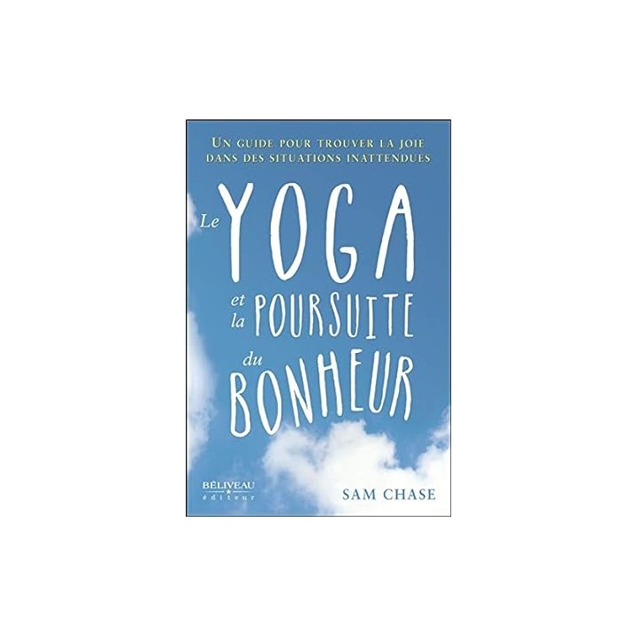 Le yoga et la poursuite du bonheur. Un guide pour trouver la joie dans des situations inattendues