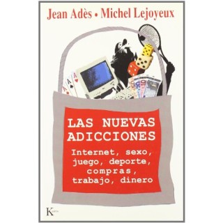 Las nuevas adicciones : Internet, sexo, juego, deporte, compras, trabajo, dinero.