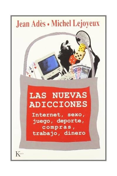 Las nuevas adicciones : Internet, sexo, juego, deporte, compras, trabajo, dinero.