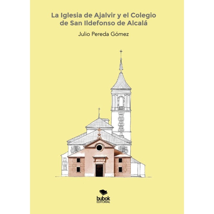 LA IGLESIA DE AJALVIR Y EL COLEGIO DE SAN ILDEFONSO DE ALCA