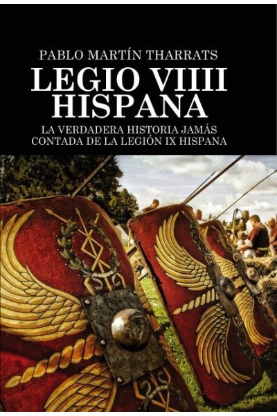 LEGIO VIIII HISPANA LA VERDADERA HISTORIA JAMAS CONTADA DE L
