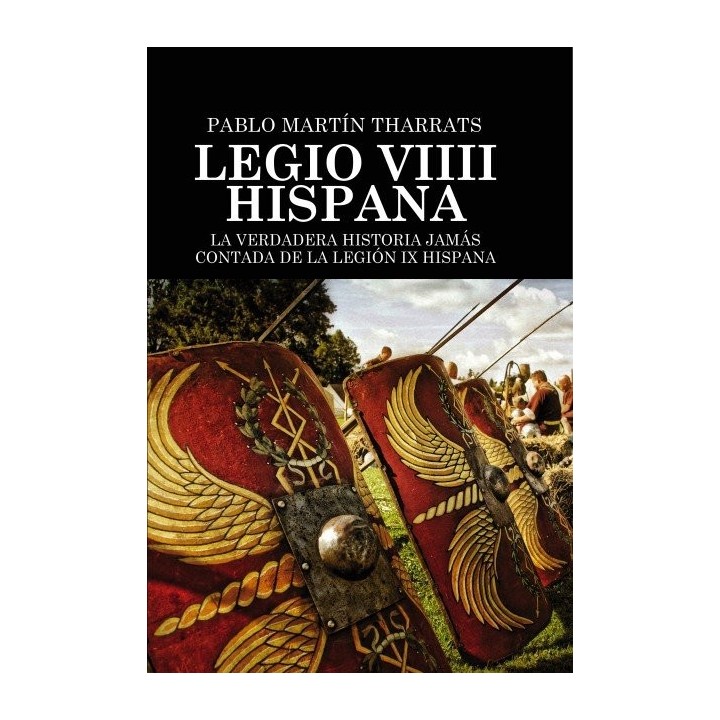 LEGIO VIIII HISPANA LA VERDADERA HISTORIA JAMAS CONTADA DE L