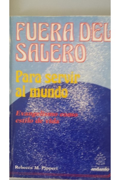 FUERA DEL SALERO. Para servir al Mundo. Evangelio como estilo de Vida.