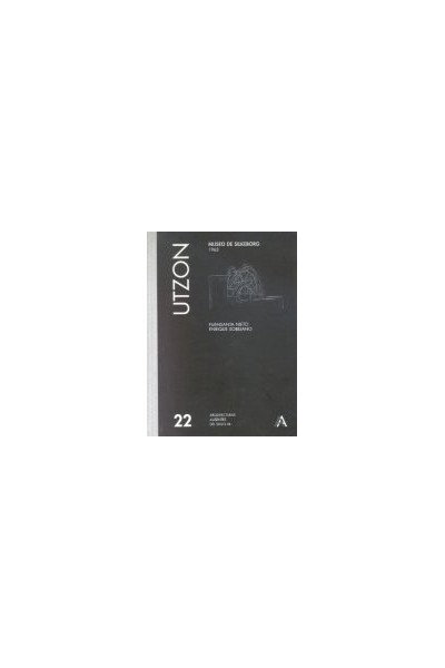 ARQUITECTURAS AUSENTES DEL SIGLO XX VOL 22 UTZON: MUSEO DE S