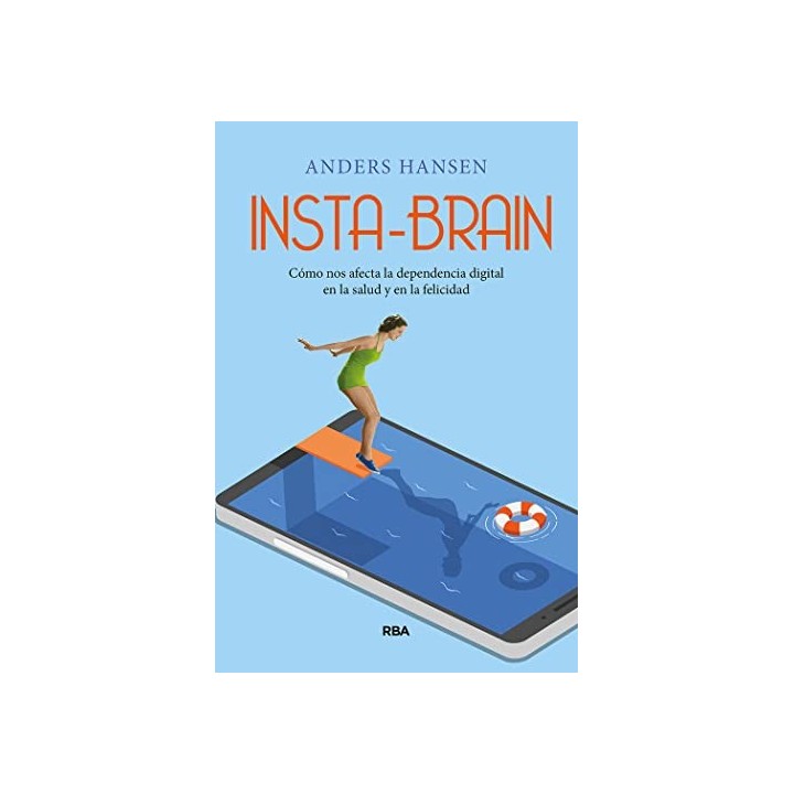 INSTA-BRAIN. Cómo nos afecta la dependencia digital en la salud y en la felicidad