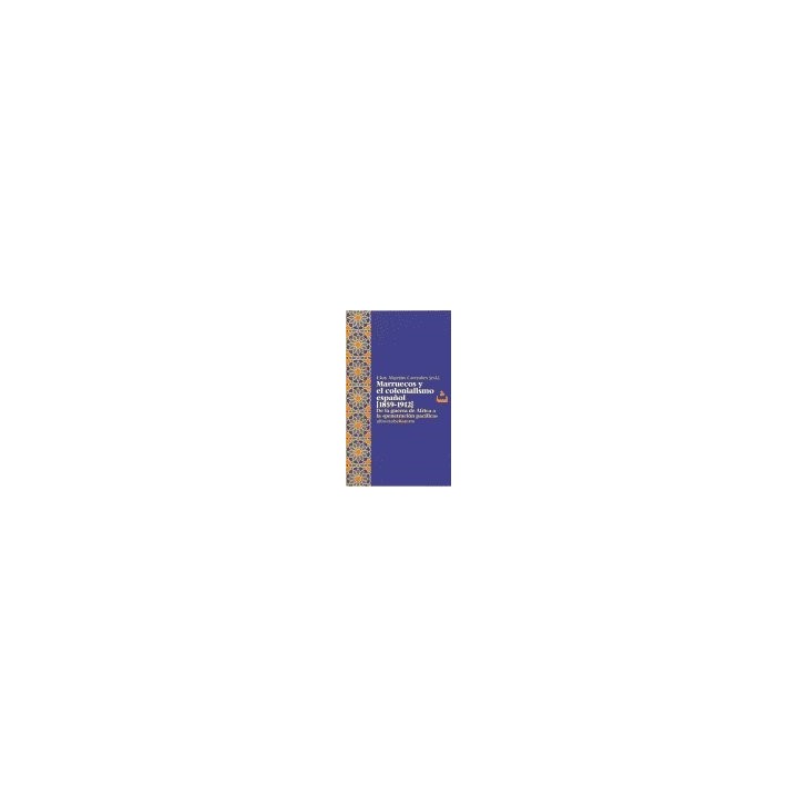 MARRUECOS Y EL COLONIALISMO ESPAÑOL 1859-1912