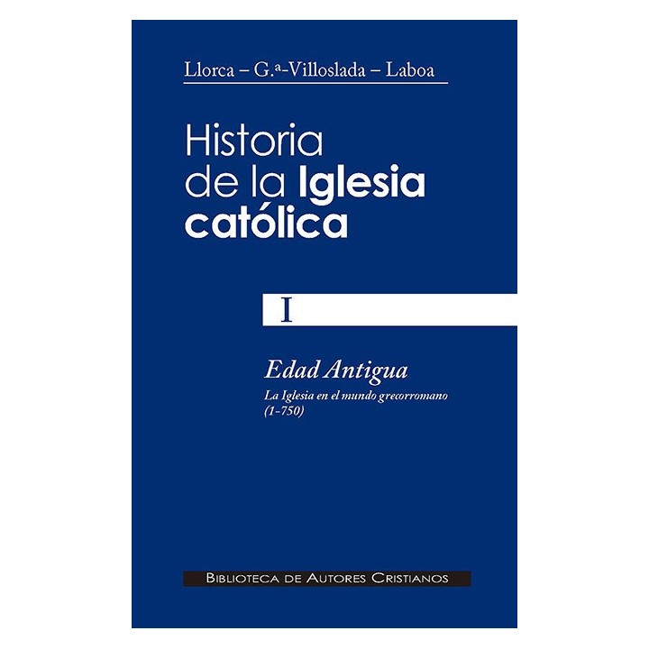 HISTORIA DE LA IGLESIA CATOLICA. I: EDAD ANTIGUA: LA IGLESIA