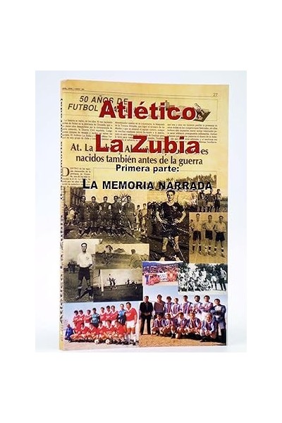 AL ATLÉTICO LA ZUBIA. PRIMERA PARTE. LA MEMORIA NARRADA