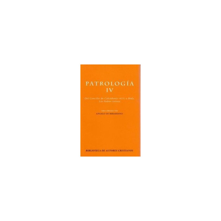 PATROLOGIA. IV: DEL CONCILIO DE CALCEDONIA (451) A BEDA. LOS
