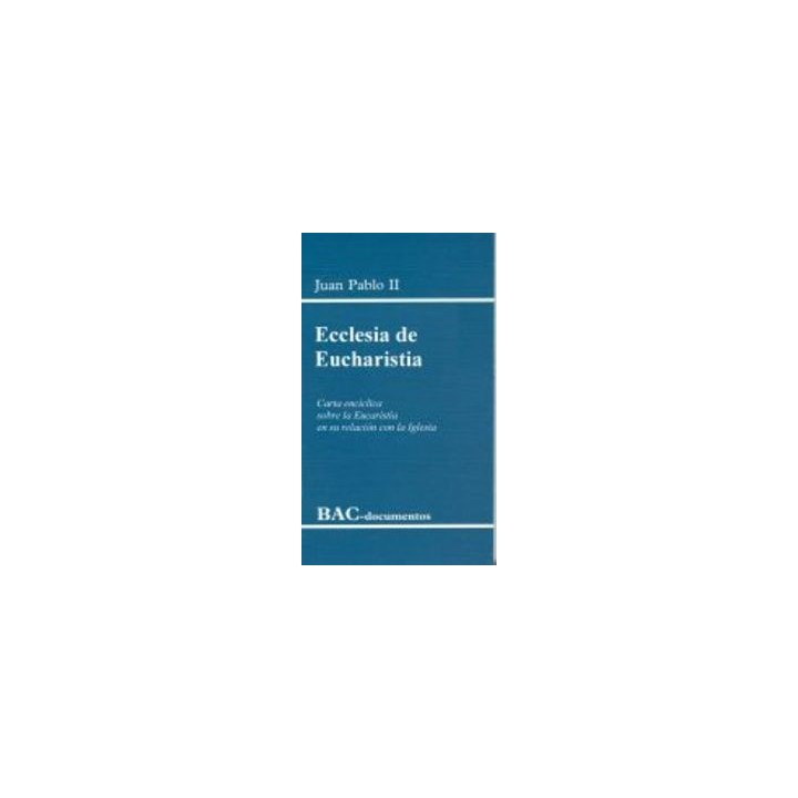 ECCLESIA DE EUCHARISTIA. CARTA ENCICLICA SOBRE LA EUCARISTIA