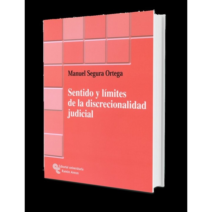 SENTIDO Y LIMITES DE LA DISCRECIONALIDAD JUDICIAL