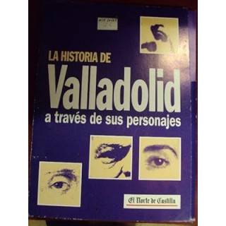 LA HISTORIA DE VALLADOLID A TRAVÉS DE SUS PERSONAJES