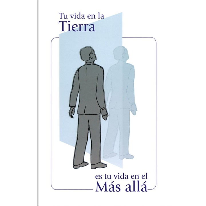 TU VIDA EN LA TIERRA ES TU VIDA EN EL MAS ALLA