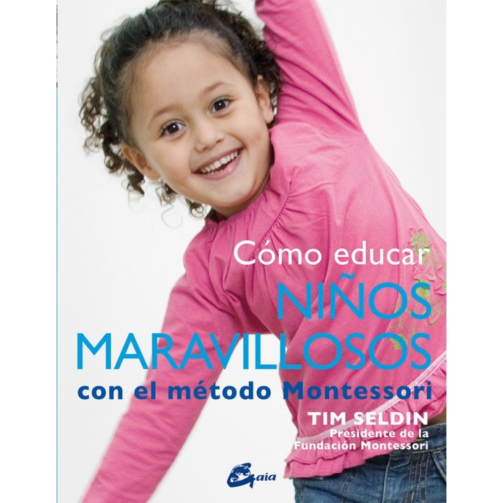 COMO EDUCAR NIÑOS MARAVILLOSOS CON EL METODO MONTESSORI