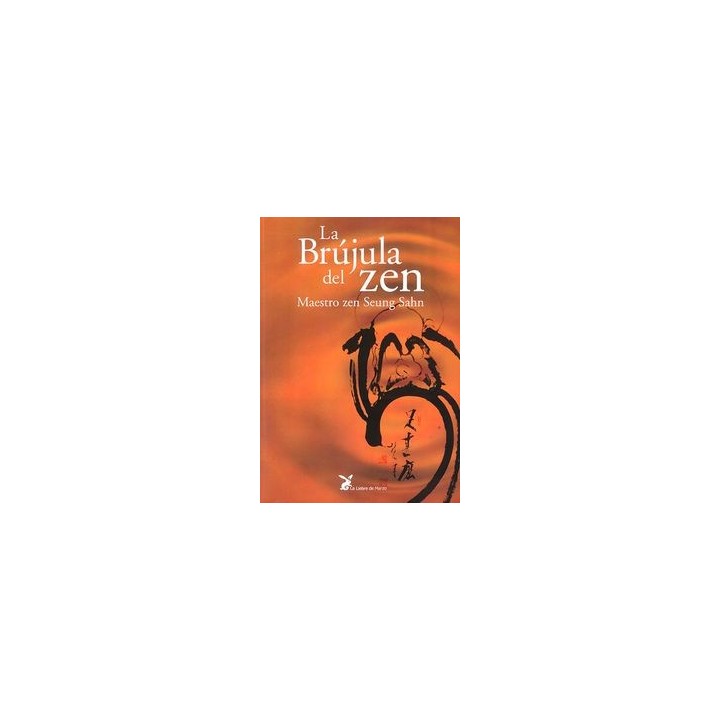 BRUJULA DEL ZEN, LA. ENSEÑANZAS ZEN MAESTRO SEUNG SAHN