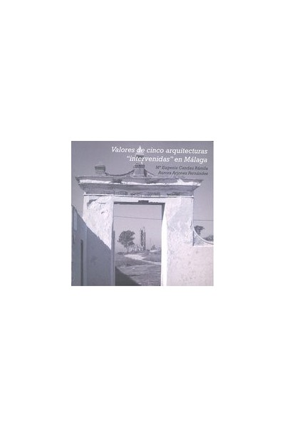 VALORES DE CINCO ARQUITECTURAS INTERVENIDAS EN MALAGA