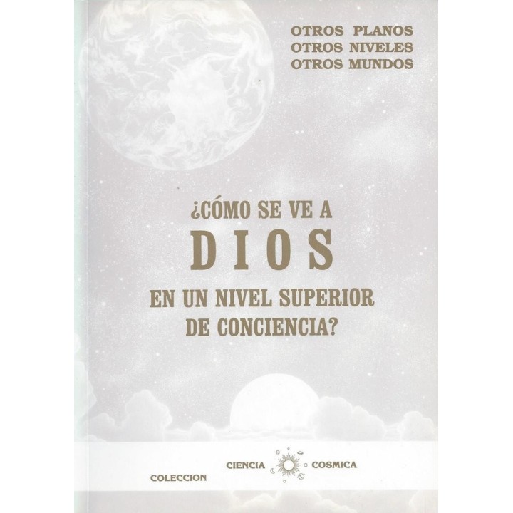 COMO SE VE A DIOS EN UN NIVEL SUPERIOR DE CONCIENCIA