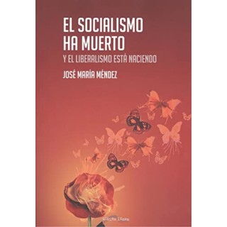 El Socialismo ha muerto. Y el Liberalismo esta naciendo
