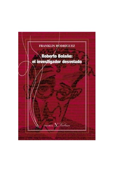 ROBERTO BOLAÑO: EL INVESTIGADOR DESVELADO