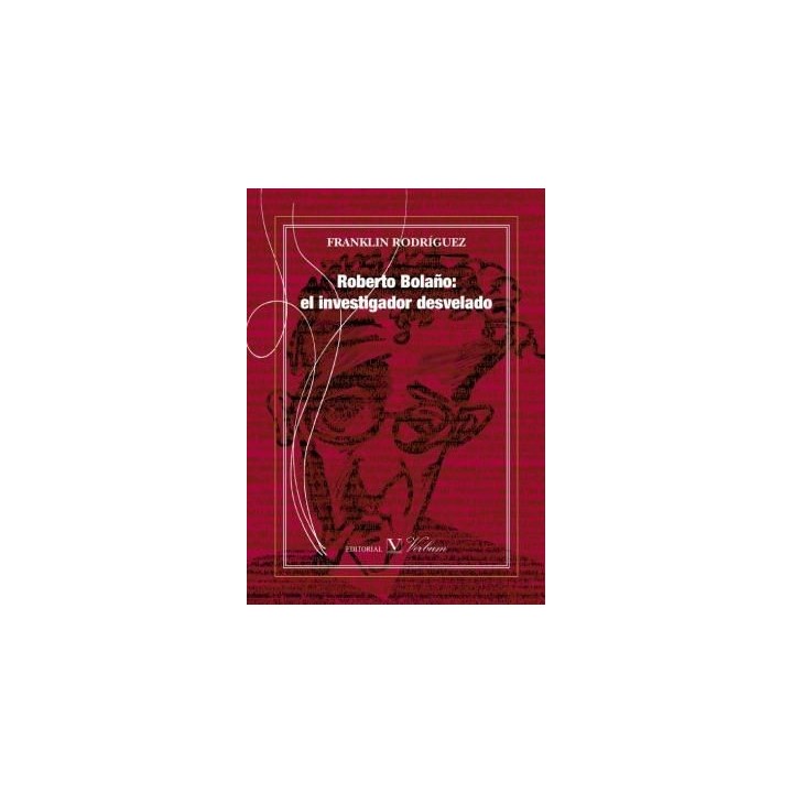 ROBERTO BOLAÑO: EL INVESTIGADOR DESVELADO