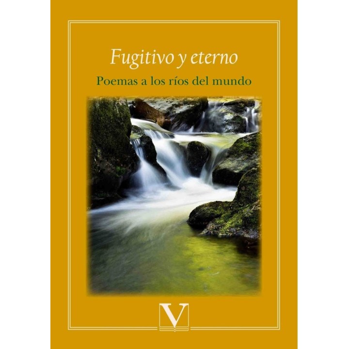 FUGITIVO Y ETERNO. POEMAS A LOS RIOS DEL MUNDO