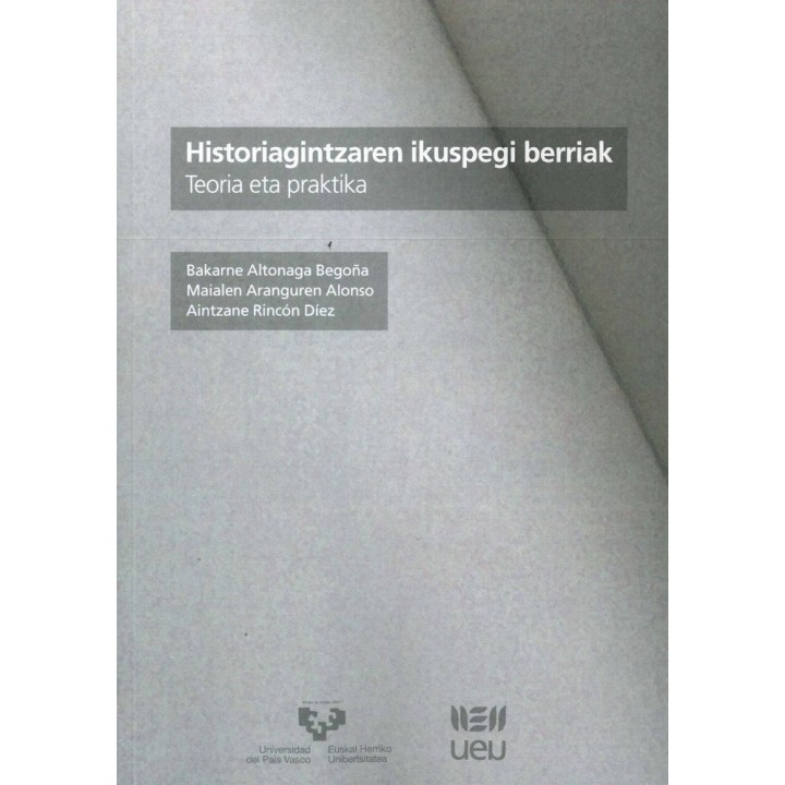 HISTORIAGINTZAREN IKUSPEGI BERRIAK. TEORIA ETA PRAKTIKA