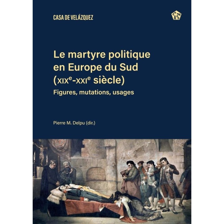 LE MARTYRE POLITIQUE EN EUROPE DU SUD XIXE XXIE SIECLES)