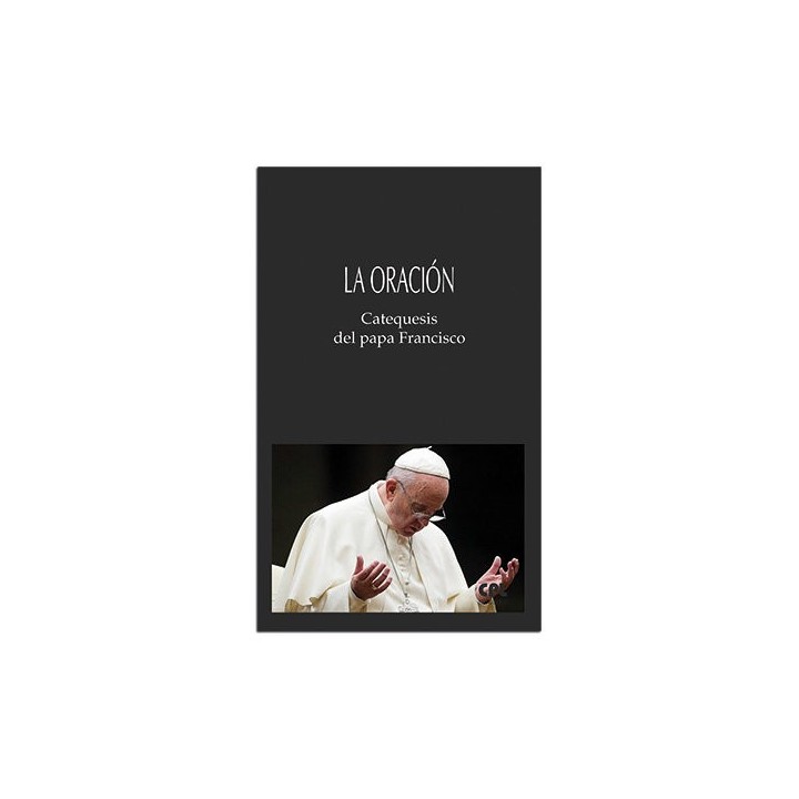 LA ORACION CATEQUESIS DEL PAPA FRANCISCO