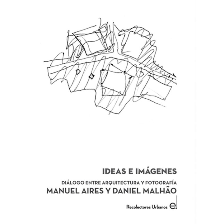 IDEAS E IMAGENES: DIALOGO ENTRE ARQUITECTURA Y FOTOGRAFIA