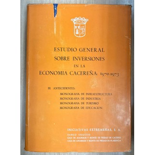 ESTUDIO GENERAL SOBRE INVERSIONES EN LA ECONOMIA CACEREÑA: 1970-1973. TOMO III.