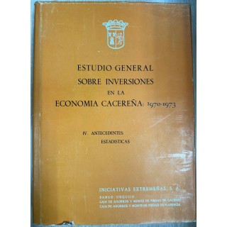 ESTUDIO GENERAL SOBRE INVERSIONES EN LA ECONOMIA CACEREÑA: 1970-1973. TOMO IV.