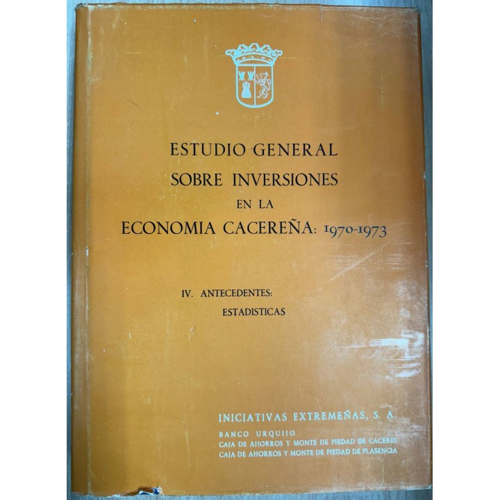 ESTUDIO GENERAL SOBRE INVERSIONES EN LA ECONOMIA CACEREÑA: 1970-1973. TOMO IV.