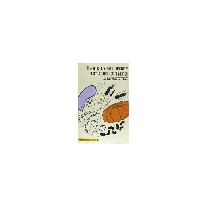HISTORIAS LEYENDAS CUENTOS Y RECETAS SOBRE LOS ALIMENTOS