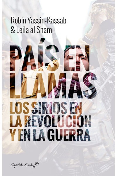 UN PAIS EN LLAMAS SIRIOS EN REVOLUCION Y GUERRA