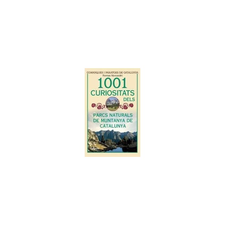 1001 CURIOSITATS DELS PARCS NATURALS DE MUNTANYA DE CATALUNY