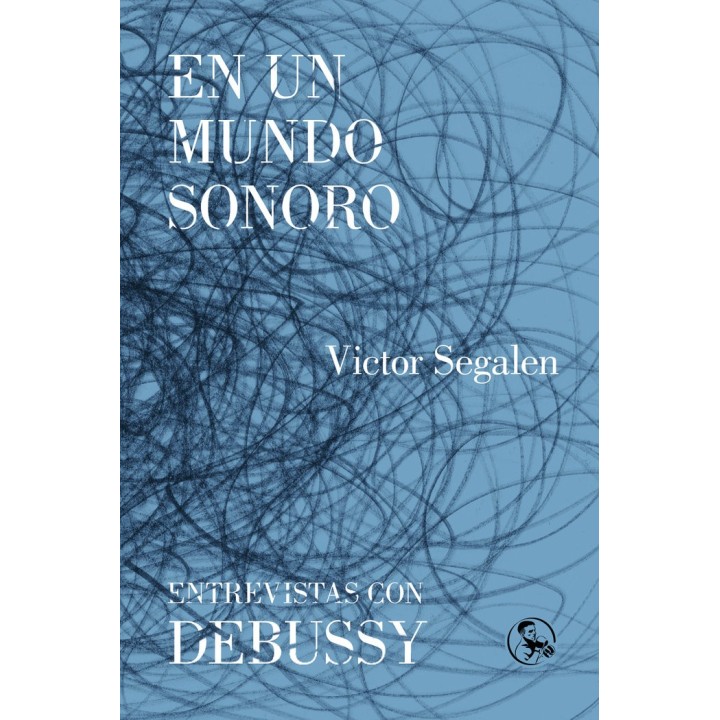 EN UN MUNDO SONORO ENTREVISTAS CON DEBUSSY