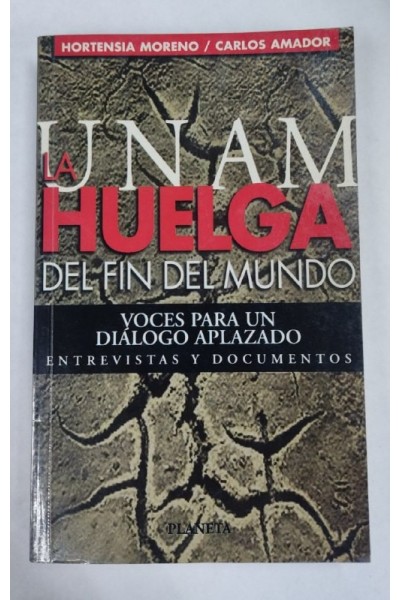 UNAM. La Huelga Del Fin Del Mundo, Voces Para Un Dialogo Aplazado